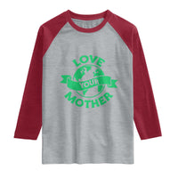 Love Your Mother Earth Day Raglan Shirt Protect Our Planet