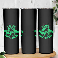 Love Your Mother Earth Day Skinny Tumbler Protect Our Planet