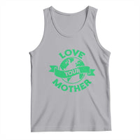 Love Your Mother Earth Day Tank Top Protect Our Planet