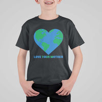 Love Your Mother Earth Day T Shirt For Kid Environmental Activism