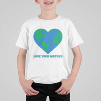 Love Your Mother Earth Day T Shirt For Kid Environmental Activism
