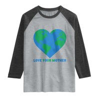 Love Your Mother Earth Day Raglan Shirt Environmental Activism