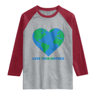 Love Your Mother Earth Day Raglan Shirt Environmental Activism