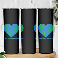 Love Your Mother Earth Day Skinny Tumbler Environmental Activism