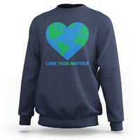 Love Your Mother Earth Day Sweatshirt Environmental Activism