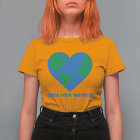Love Your Mother Earth Day T Shirt For Women Environmental Activism