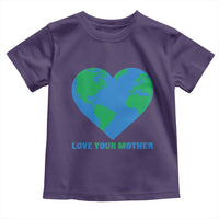Love Your Mother Earth Day Toddler T Shirt Environmental Activism