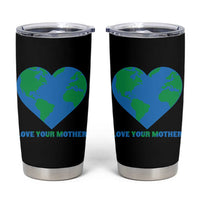 Love Your Mother Earth Day Tumbler Cup Environmental Activism
