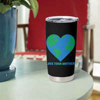 Love Your Mother Earth Day Tumbler Cup Environmental Activism
