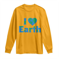 Earth Day Environmental Activism Long Sleeve Shirt I Love Earth