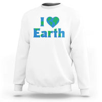 Earth Day Environmental Activism Sweatshirt I Love Earth
