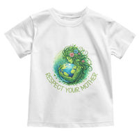 Respect Your Mother Toddler T Shirt Earth Mother Hugging Planet