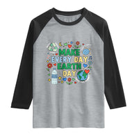 Make Every Day Earth Day Student Gift Raglan Shirt Environmental Awareness
