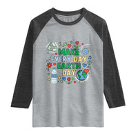 Make Every Day Earth Day Student Gift Raglan Shirt Environmental Awareness