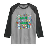 Make Every Day Earth Day Student Gift Raglan Shirt Environmental Awareness
