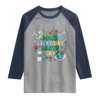 Make Every Day Earth Day Student Gift Raglan Shirt Environmental Awareness