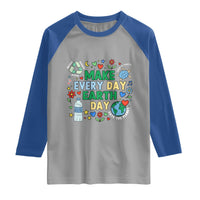 Make Every Day Earth Day Student Gift Raglan Shirt Environmental Awareness