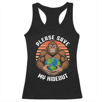 Funny Earth Day Bigfoot Racerback Tank Top Please Save My Hideout