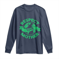 Respect Your Mother Long Sleeve Shirt Earth Day Nature Lover Gift