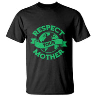 Respect Your Mother T Shirt Earth Day Nature Lover Gift