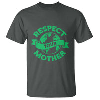 Respect Your Mother T Shirt Earth Day Nature Lover Gift