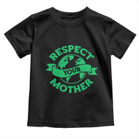 Respect Your Mother Toddler T Shirt Earth Day Nature Lover Gift