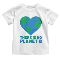 There Is No Planet B Toddler T Shirt Earth Day Nature Lover Gift