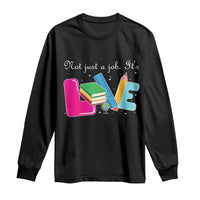 Inspirational Teacher Long Sleeve Shirt Not Just A Job Its Love - Wonder Print Shop
