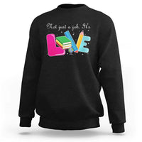 Inspirational Teacher Sweatshirt Not Just A Job Its Love - Wonder Print Shop