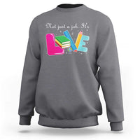 Inspirational Teacher Sweatshirt Not Just A Job Its Love - Wonder Print Shop
