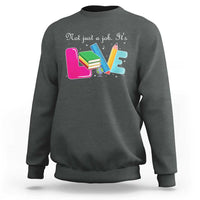 Inspirational Teacher Sweatshirt Not Just A Job Its Love - Wonder Print Shop