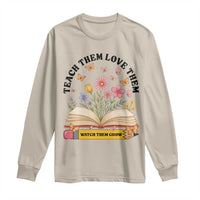 Teach Them Love Them Watch Them Grow Long Sleeve Shirt Inspirational Teacher Gift - Wonder Print Shop