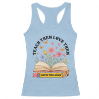Teach Them Love Them Watch Them Grow Racerback Tank Top Inspirational Teacher Gift - Wonder Print Shop