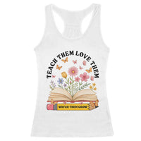Teach Them Love Them Watch Them Grow Racerback Tank Top Inspirational Teacher Gift - Wonder Print Shop