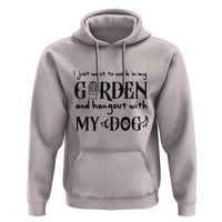 Gardener Dog Lover Gift Hoodie I Just Want To Garden And Hangout With My Dog - Wonder Print Shop
