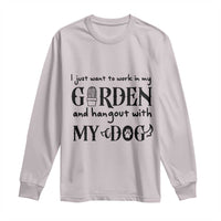 Gardener Dog Lover Gift Long Sleeve Shirt I Just Want To Garden And Hangout With My Dog - Wonder Print Shop