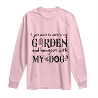 Gardener Dog Lover Gift Long Sleeve Shirt I Just Want To Garden And Hangout With My Dog - Wonder Print Shop