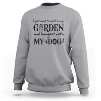 Gardener Dog Lover Gift Sweatshirt I Just Want To Garden And Hangout With My Dog - Wonder Print Shop