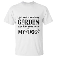 Gardener Dog Lover Gift T Shirt I Just Want To Garden And Hangout With My Dog - Wonder Print Shop
