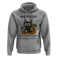 Gardening Because Murder Is Wrong Hoodie Funny Black Cat Gardener Gift - Wonder Print Shop