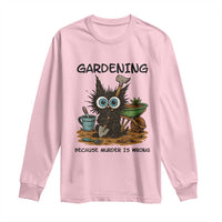 Gardening Because Murder Is Wrong Long Sleeve Shirt Funny Black Cat Gardener Gift - Wonder Print Shop