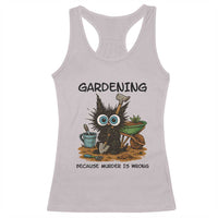 Gardening Because Murder Is Wrong Racerback Tank Top Funny Black Cat Gardener Gift - Wonder Print Shop