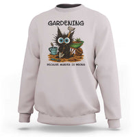 Gardening Because Murder Is Wrong Sweatshirt Funny Black Cat Gardener Gift - Wonder Print Shop
