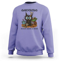 Gardening Because Murder Is Wrong Sweatshirt Funny Black Cat Gardener Gift - Wonder Print Shop