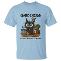 Gardening Because Murder Is Wrong T Shirt Funny Black Cat Gardener Gift - Wonder Print Shop