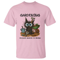 Gardening Because Murder Is Wrong T Shirt Funny Black Cat Gardener Gift - Wonder Print Shop