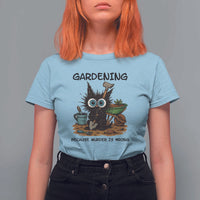 Gardening Because Murder Is Wrong T Shirt For Women Funny Black Cat Gardener Gift - Wonder Print Shop