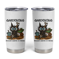Gardening Because Murder Is Wrong Tumbler Cup Funny Black Cat Gardener Gift - Wonder Print Shop