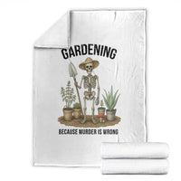 Gardening Because Murder Is Wrong Skeleton Throw Blanket Funny Gift For Gardener - Wonder Print Shop