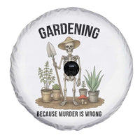 Gardening Because Murder Is Wrong Skeleton Spare Tire Cover Funny Gift For Gardener - Wonder Print Shop